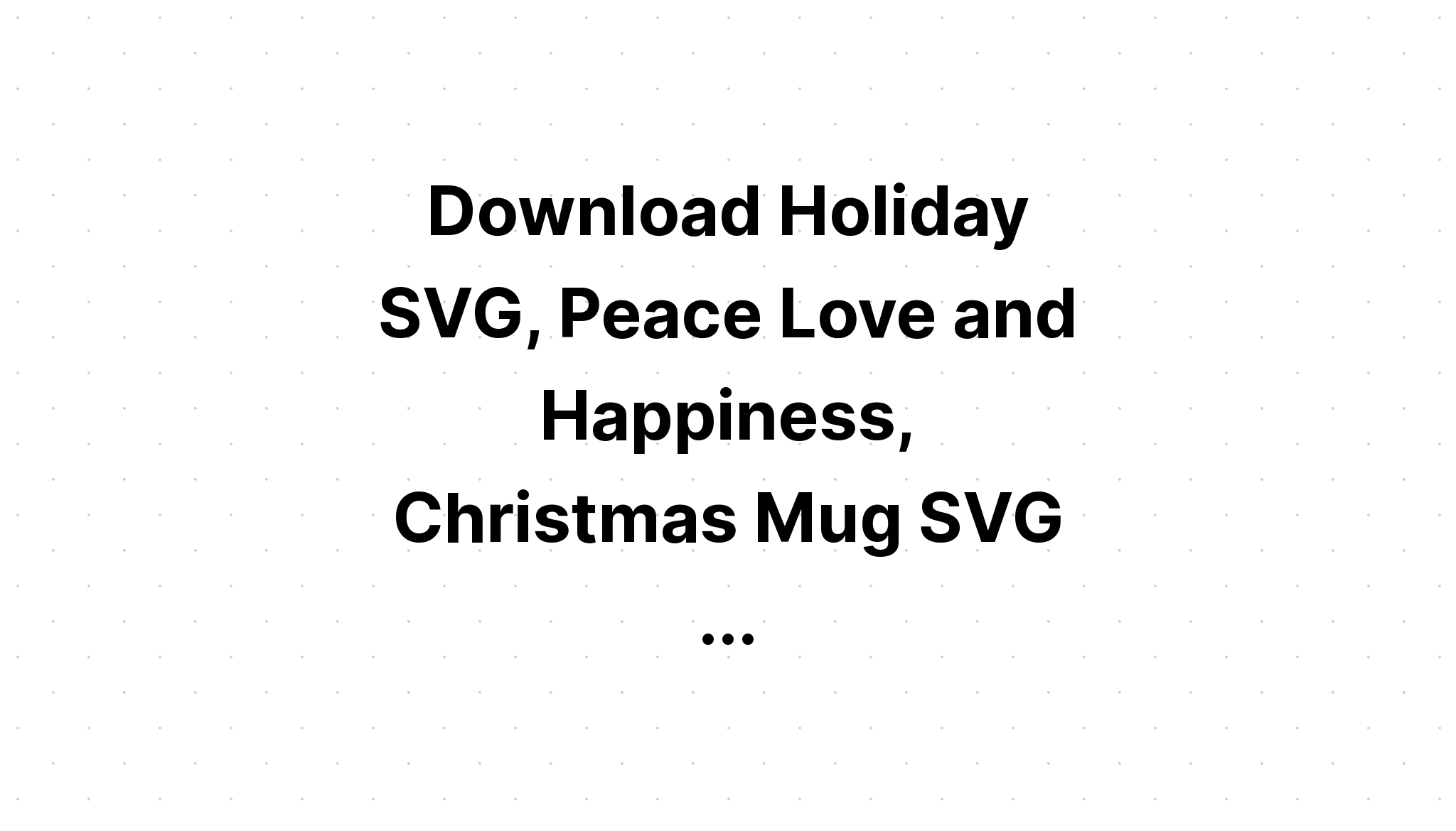 Download 32 Peace Love Christmas Bundle SVG File